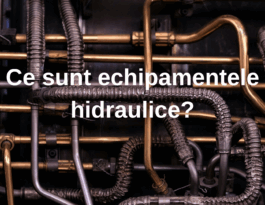 Cover articol Ce sunt echipamentele hidraulice?