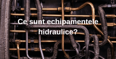 Cover articol Ce sunt echipamentele hidraulice?